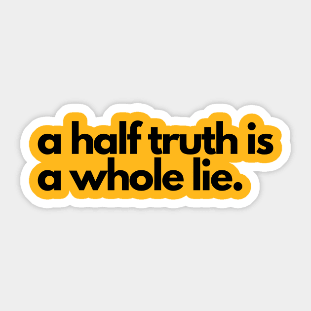 A half truth is a whole lie- a saying design Sticker by C-Dogg